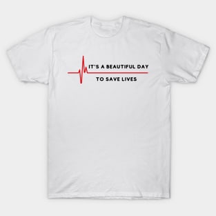 its a beautiful day to save lives T-Shirt